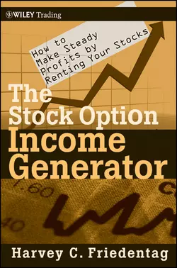 The Stock Option Income Generator. How To Make Steady Profits by Renting Your Stocks, Harvey Friedentag