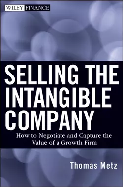 Selling the Intangible Company. How to Negotiate and Capture the Value of a Growth Firm, Thomas Metz