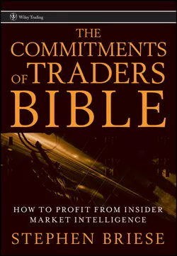 The Commitments of Traders Bible. How To Profit from Insider Market Intelligence, Stephen Briese