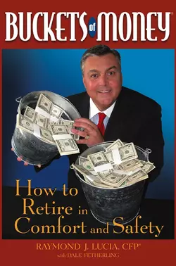 Buckets of Money. How to Retire in Comfort and Safety, Raymond Lucia