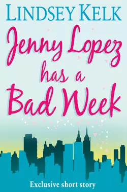 JENNY LOPEZ HAS A BAD WEEK: AN I HEART SHORT STORY, Lindsey Kelk