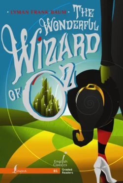 The Wonderful Wizard of Oz. B1 / Удивительный волшебник из Страны Оз, Лаймен Фрэнк Баум