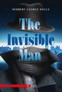 The Invisible Man. B2 / Человек-невидимка, Герберт Джордж Уэллс